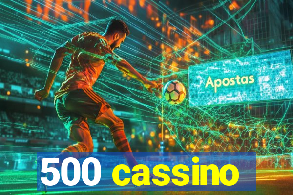 500 cassino