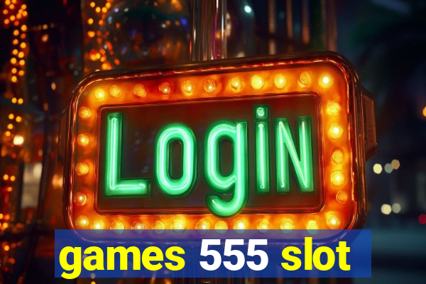 games 555 slot