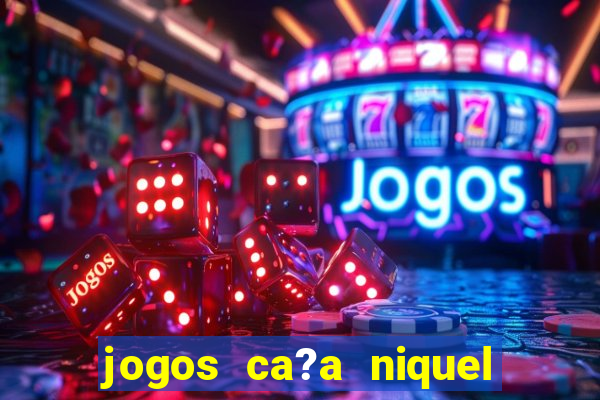 jogos ca?a niquel que paga dinheiro real