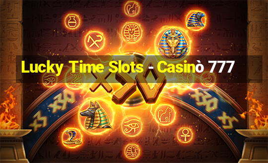 Lucky Time Slots - Casinò 777