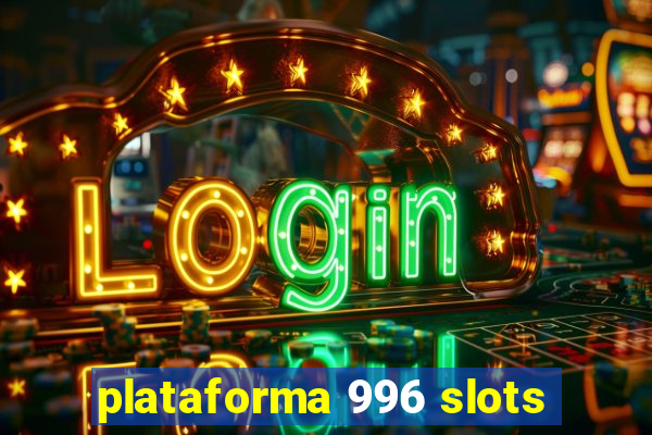 plataforma 996 slots