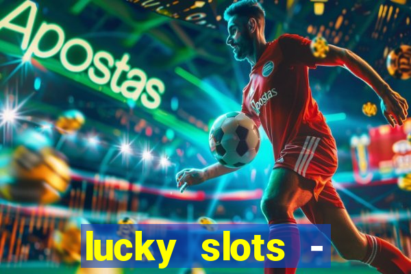 lucky slots - casino slots