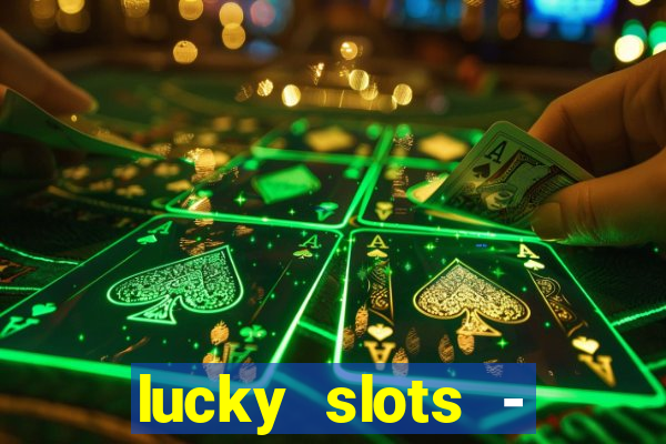 lucky slots - casino slots