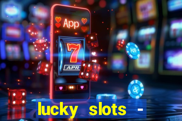 lucky slots - casino slots