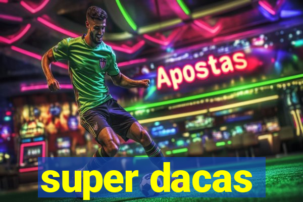 super dacas