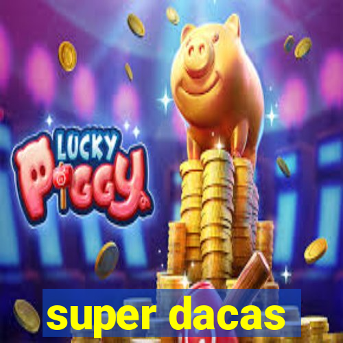 super dacas