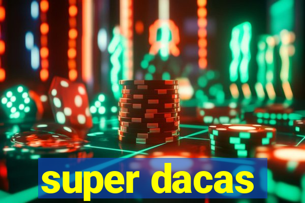 super dacas