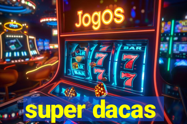 super dacas