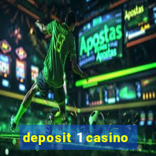 deposit 1 casino