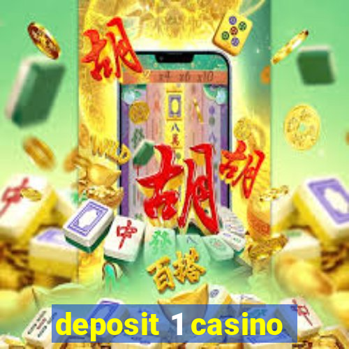 deposit 1 casino