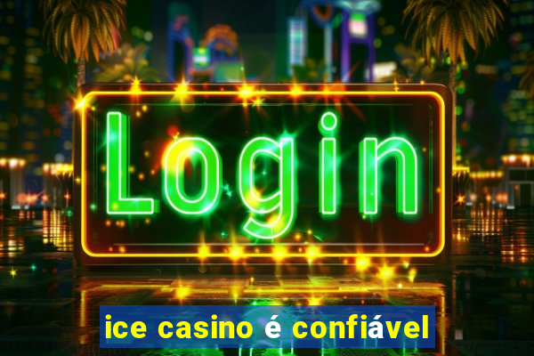 ice casino é confiável