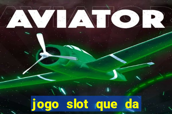 jogo slot que da bonus no cadastro