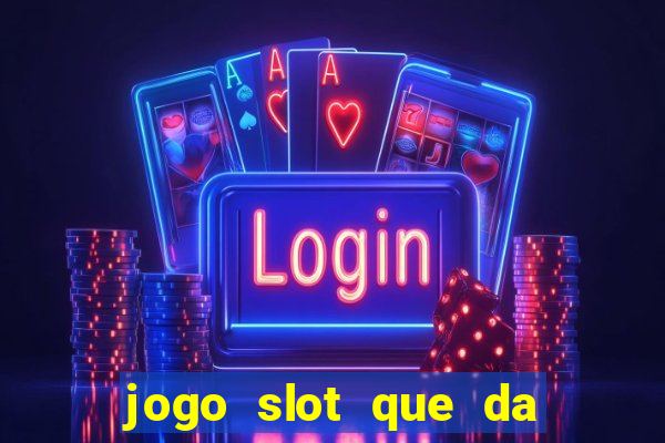 jogo slot que da bonus no cadastro