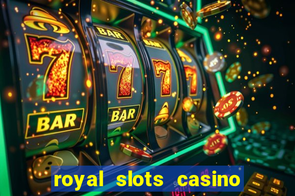 royal slots casino slots 777