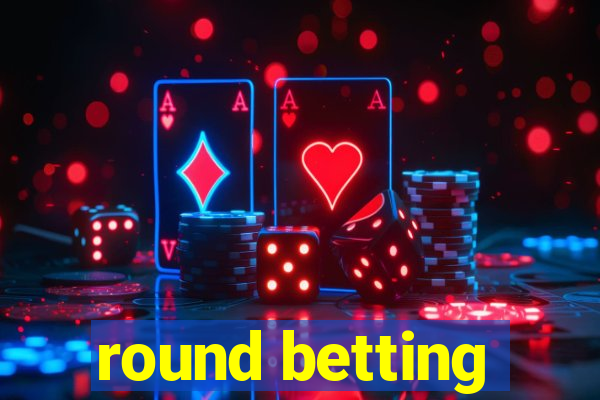 round betting