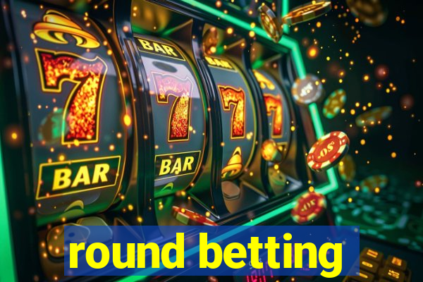 round betting