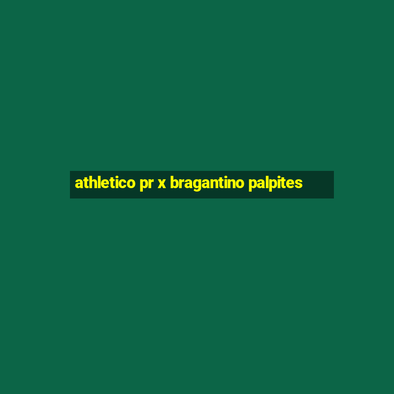 athletico pr x bragantino palpites