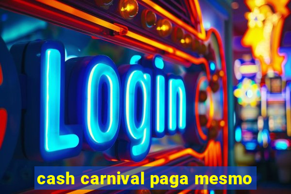 cash carnival paga mesmo