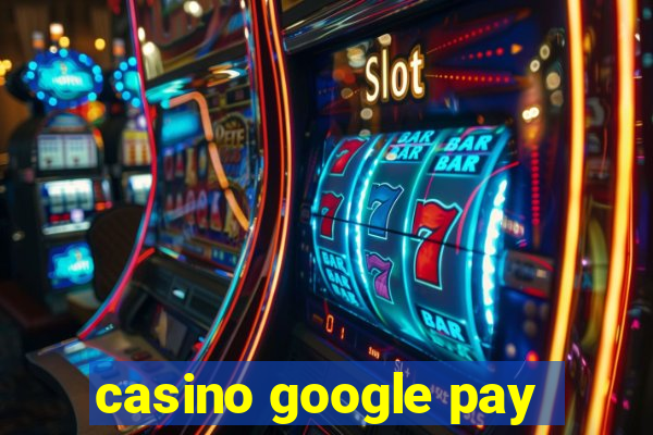 casino google pay