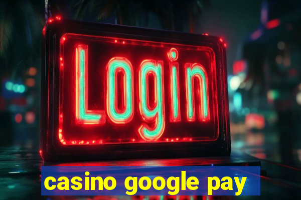 casino google pay