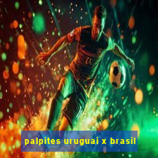 palpites uruguai x brasil