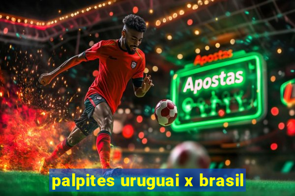 palpites uruguai x brasil