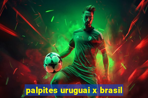 palpites uruguai x brasil