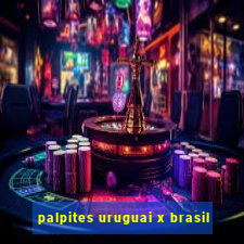 palpites uruguai x brasil