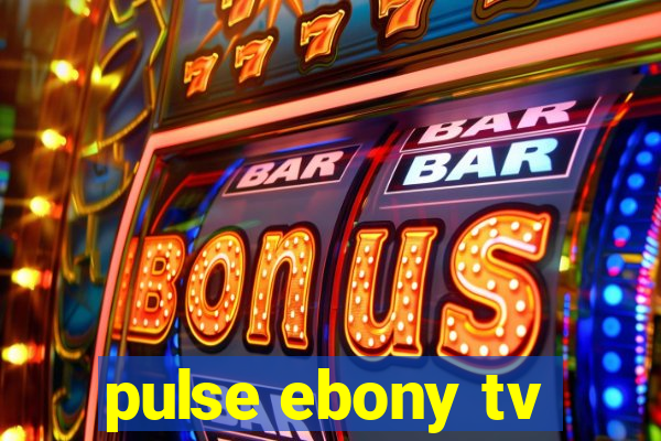 pulse ebony tv