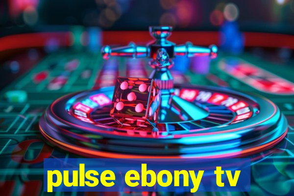 pulse ebony tv