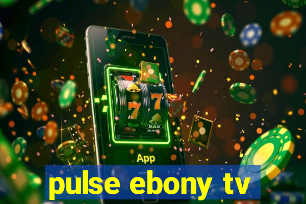 pulse ebony tv