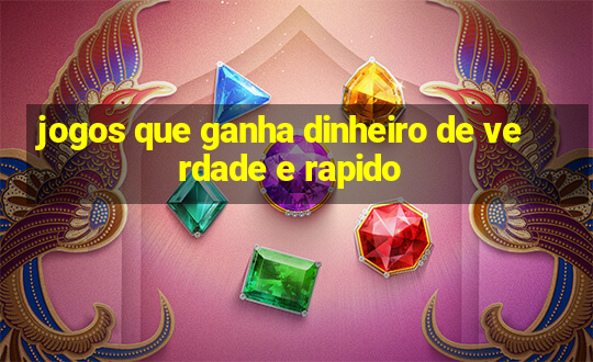 jogos que ganha dinheiro de verdade e rapido