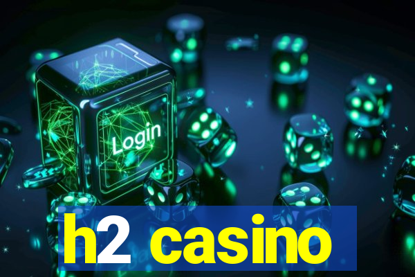 h2 casino