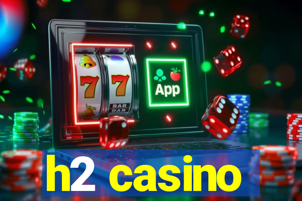 h2 casino