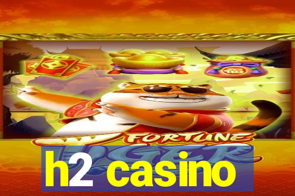 h2 casino