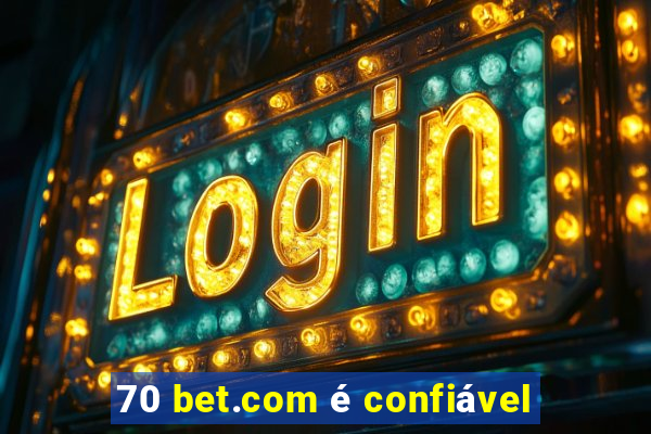 70 bet.com é confiável