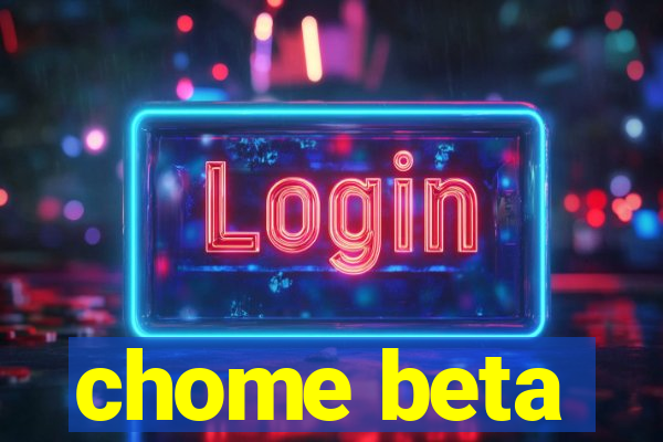 chome beta