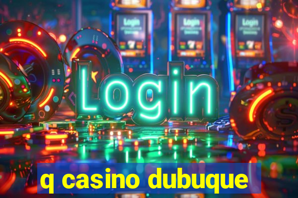 q casino dubuque