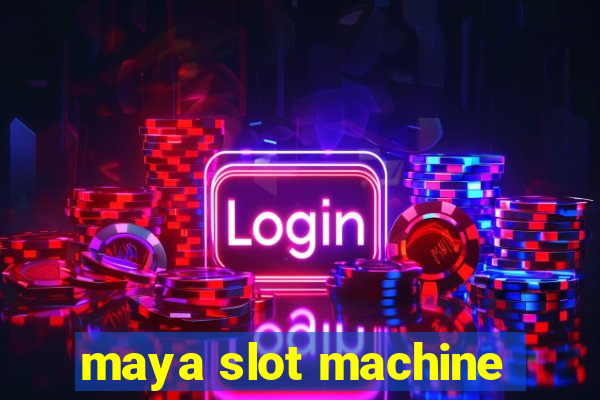 maya slot machine