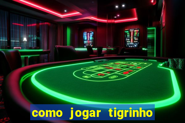 como jogar tigrinho e ganhar dinheiro