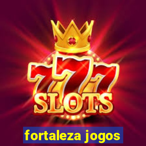 fortaleza jogos