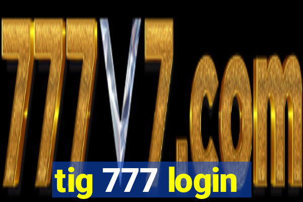 tig 777 login