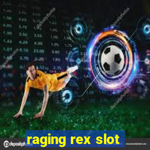 raging rex slot