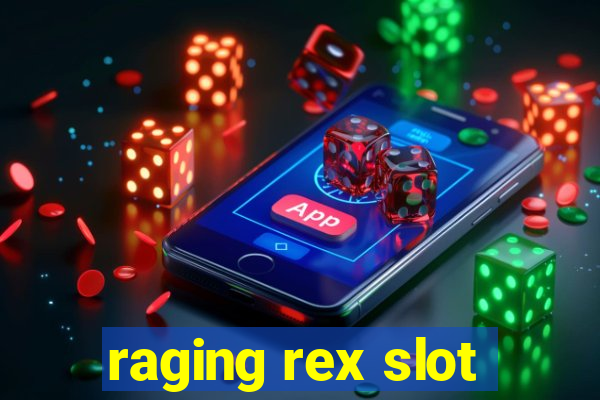 raging rex slot