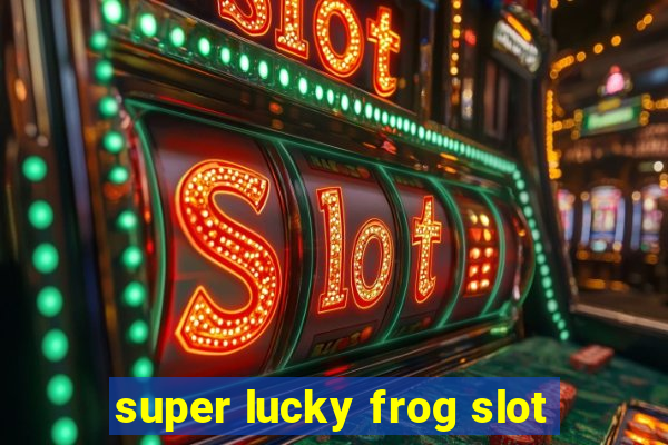 super lucky frog slot