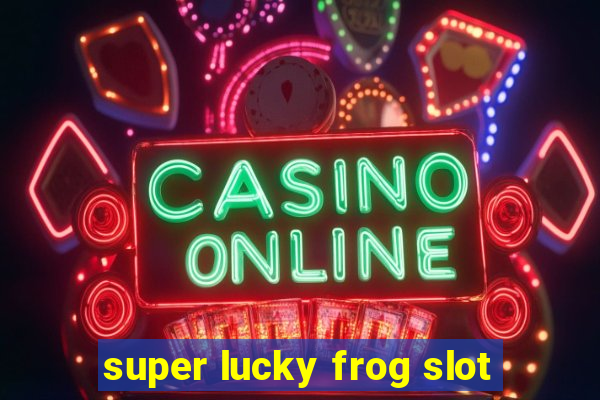 super lucky frog slot