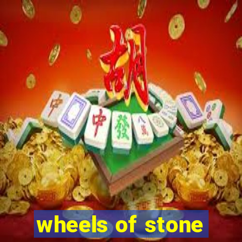 wheels of stone