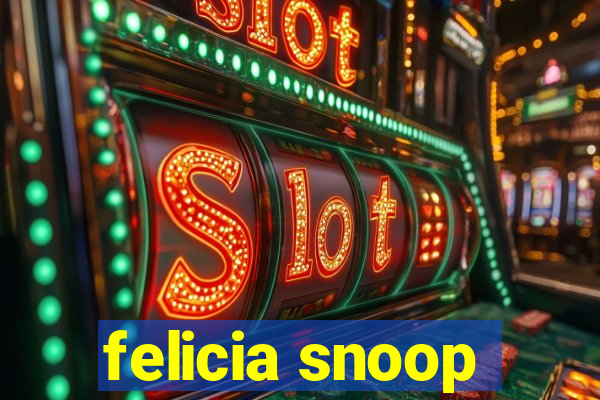 felicia snoop