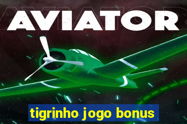 tigrinho jogo bonus