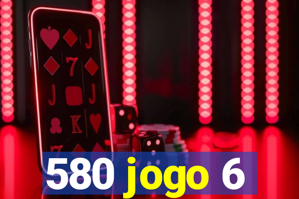 580 jogo 6